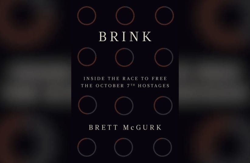 The cover of former Biden aide Brett McGurk's book, Brink: Inside the race to free the October 7 hostages.  (credit: Courtesy)
